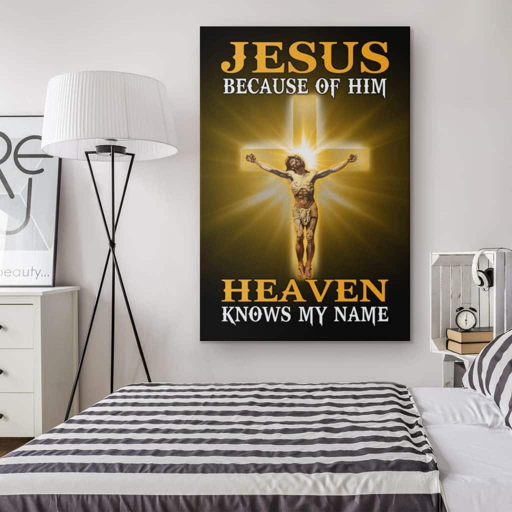 Jesus Christian Canvas Print Because Of Him Heaven Knows My Name Jesus Christian Canvas Print Because Of Him Heaven Knows My Name