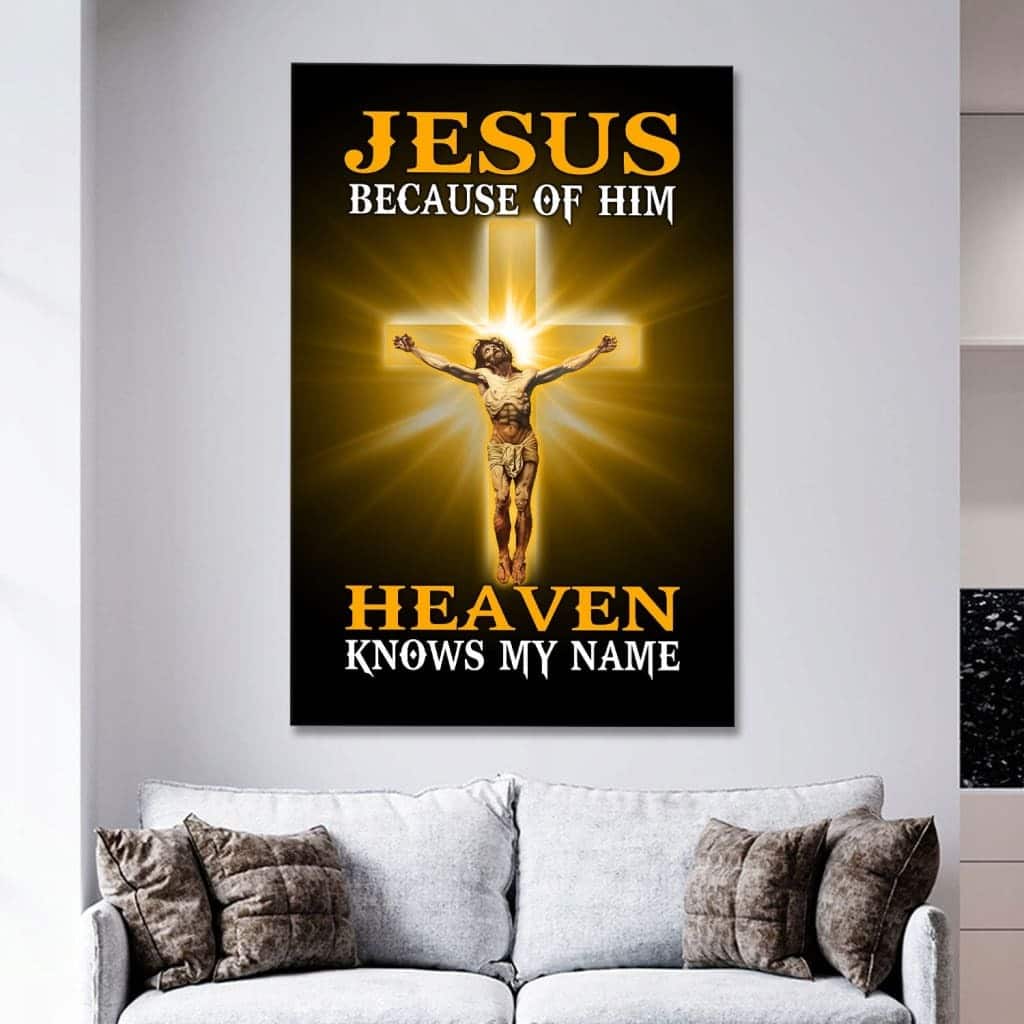 Jesus Christian Canvas Print Because Of Him Heaven Knows My Name Jesus Christian Canvas Print Because Of Him Heaven Knows My Name