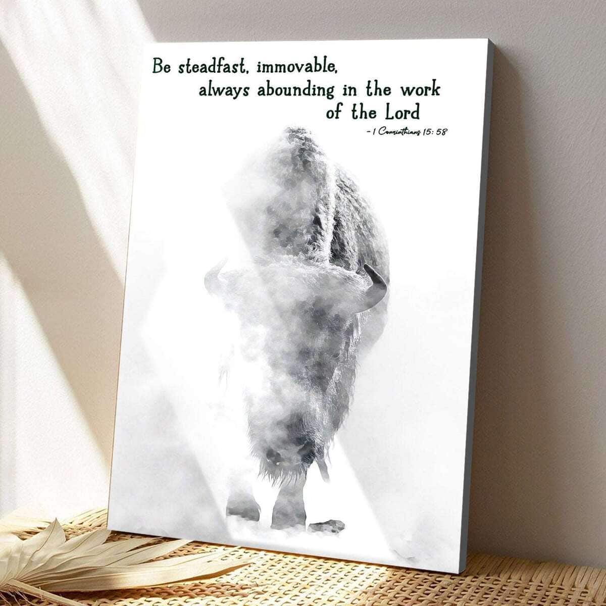 Christian Canvas Print Be Steadfast Immovable Always Abounding In The Work Of The Lord Christian Canvas Print Be Steadfast Immovable Always Abounding In The Work Of The Lord