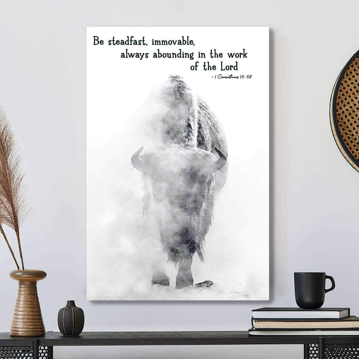 Christian Canvas Print Be Steadfast Immovable Always Abounding In The Work Of The Lord Christian Canvas Print Be Steadfast Immovable Always Abounding In The Work Of The Lord