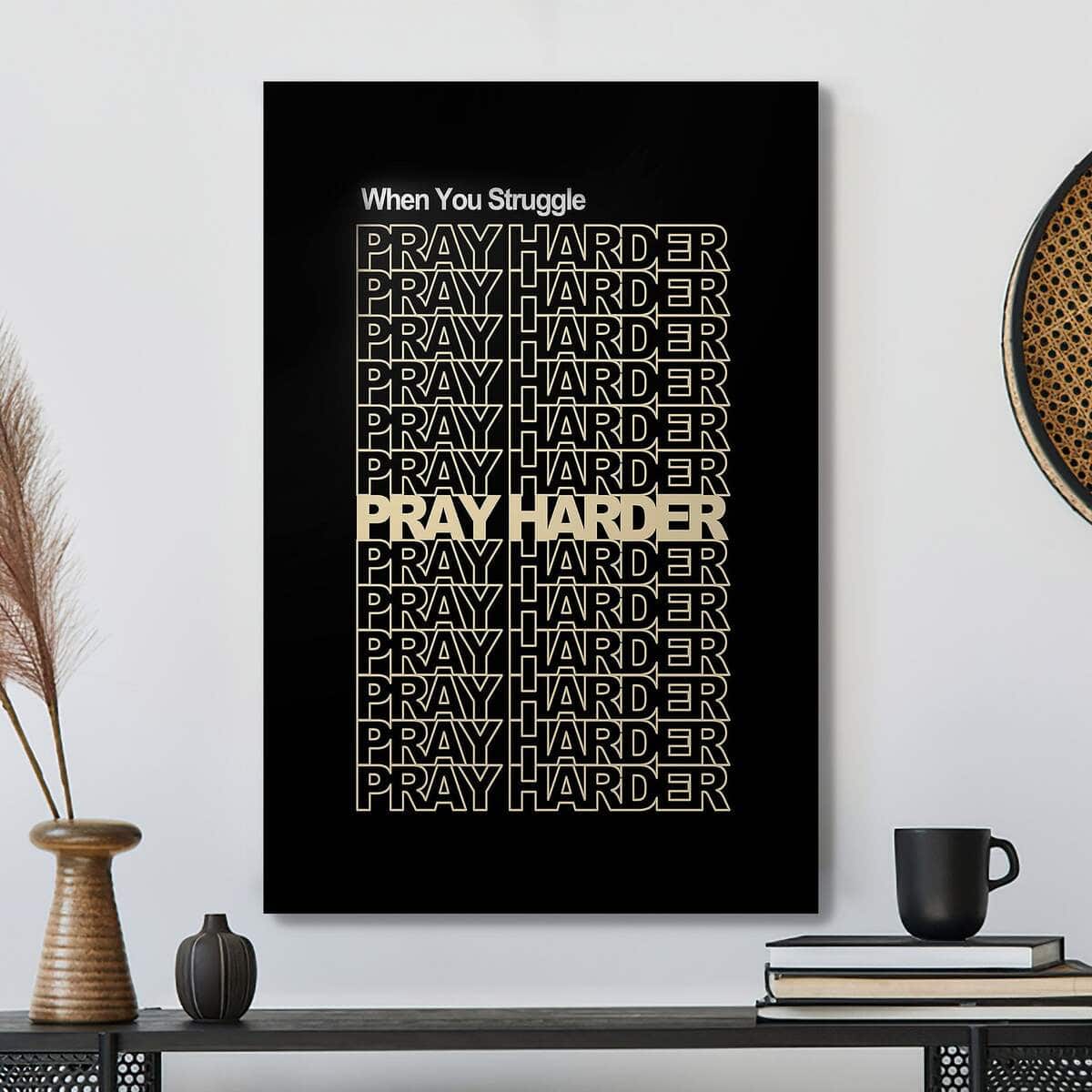 When You Struggle Pray Harder Christian Canvas Print When You Struggle Pray Harder Christian Canvas Print