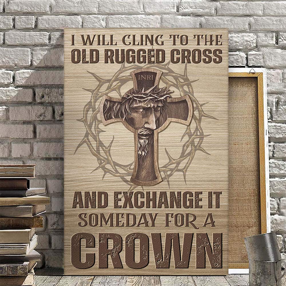 Christian Jesus Canvas Print Cross I Will Cling To The Old Rugged Christian Jesus Canvas Print Cross I Will Cling To The Old Rugged