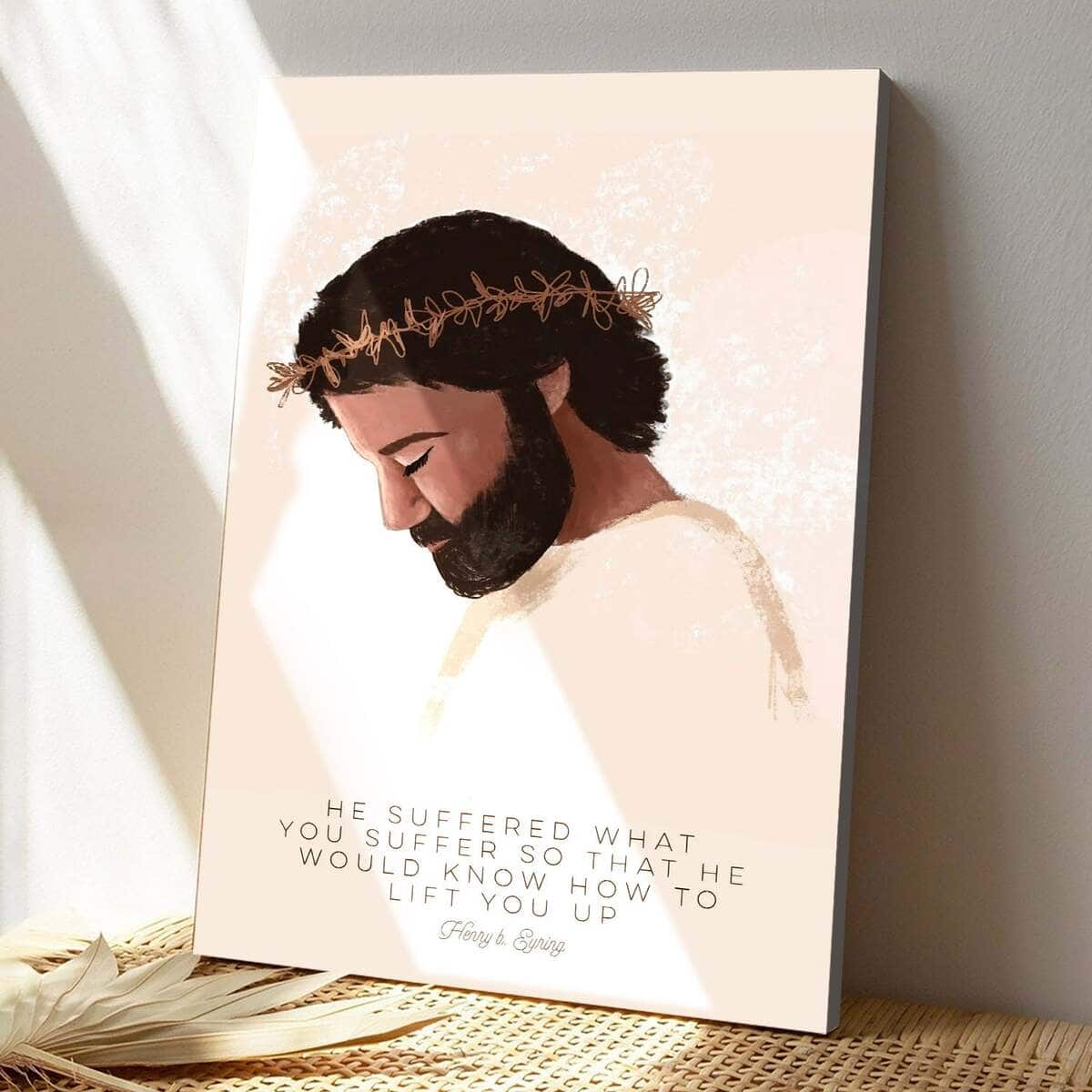 Christian Jesus Canvas Print He Suffered What You Suffer So That Christian Jesus Canvas Print He Suffered What You Suffer So That