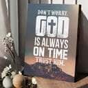 Christian Canvas Print Don't Worry God Is Always On Time Trust Him Christian Canvas Print Don't Worry God Is Always On Time Trust Him