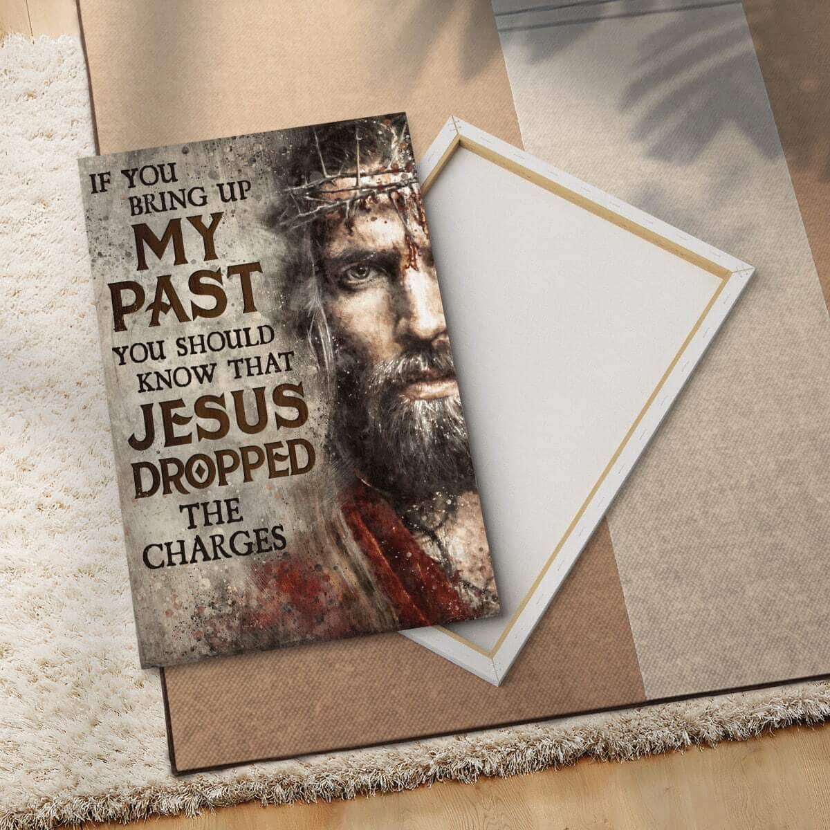 Christian Jesus Canvas Print If You Bring Up My Past Christian Jesus Canvas Print If You Bring Up My Past