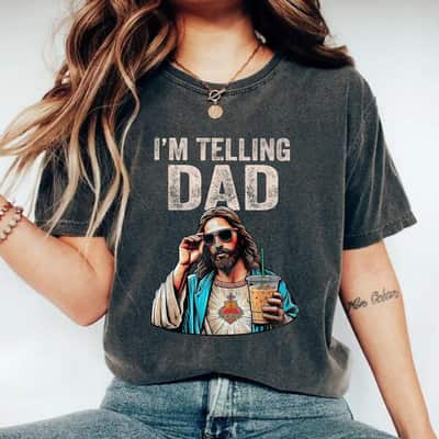 I'm Telling Dad Jesus Sunglasses Funny Christian Fathers Day T-Shirt