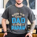 Blessed To Be Called Dad And Papaw Father's Day Grandpa T-Shirt Blessed To Be Called Dad And Papaw Father's Day Grandpa T-Shirt