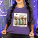 Christian Faith Hope Love Wild Flowers Jars Today I Choose T-Shirt