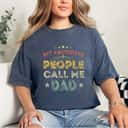My Favorite People Call Me Dad Funny Father's Day T-Shirt