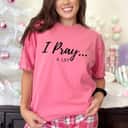 I Pray A Lot Christian Religious Faith Gift For Christian T-Shirt