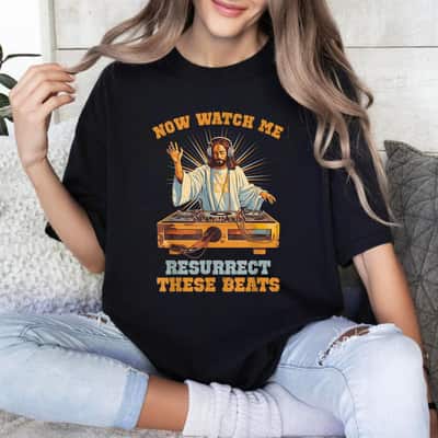 Funny Christian Now Watch Me Resurrect These Beats T-Shirt