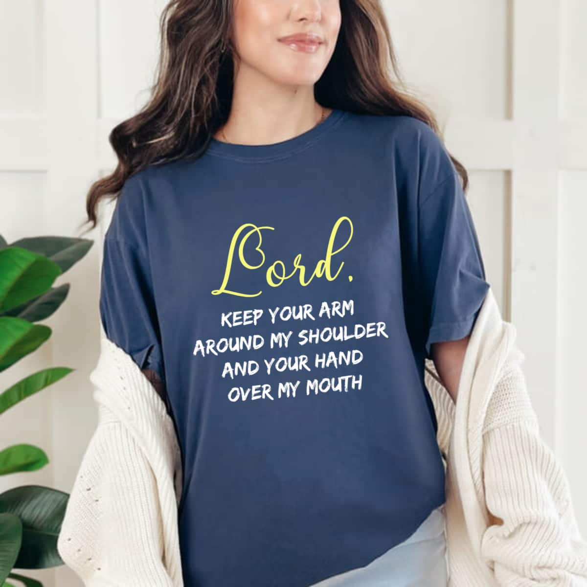 Lord Keep Your Arm Around My Shoulder And Hand Over My Mouth T-Shirt Lord Keep Your Arm Around My Shoulder And Hand Over My Mouth T-Shirt