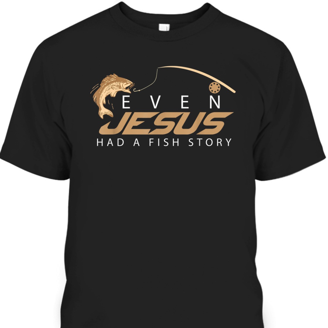 Even Jesus Had A Fish Story Christian Funny T-Shirt For Fishing lovers