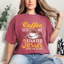 Coffee Get's Me Started Jesus Keeps Me Going Christian Value T-Shirt