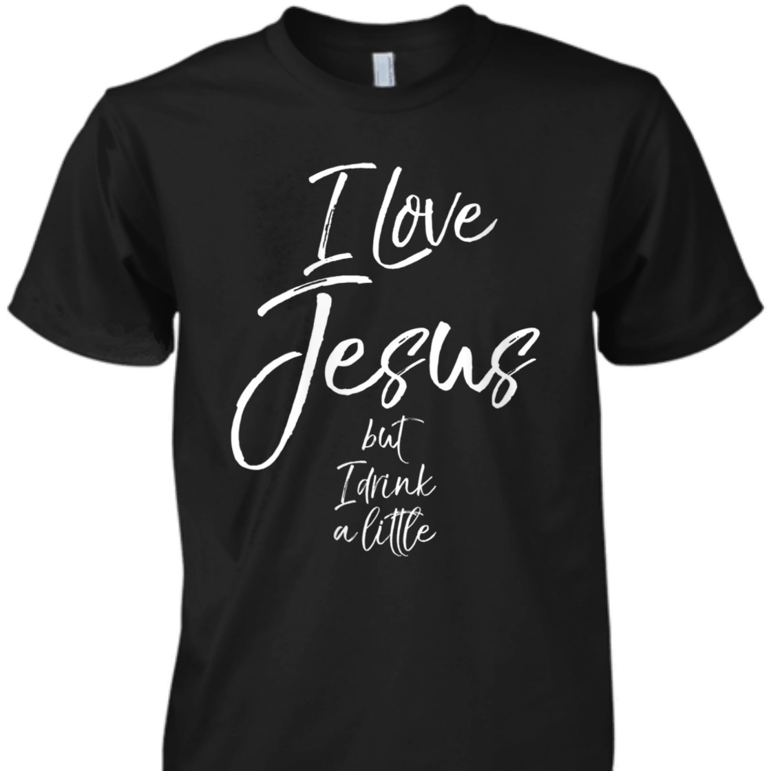 I Love Jesus But I Drink A Little Funny Christian T-Shirt