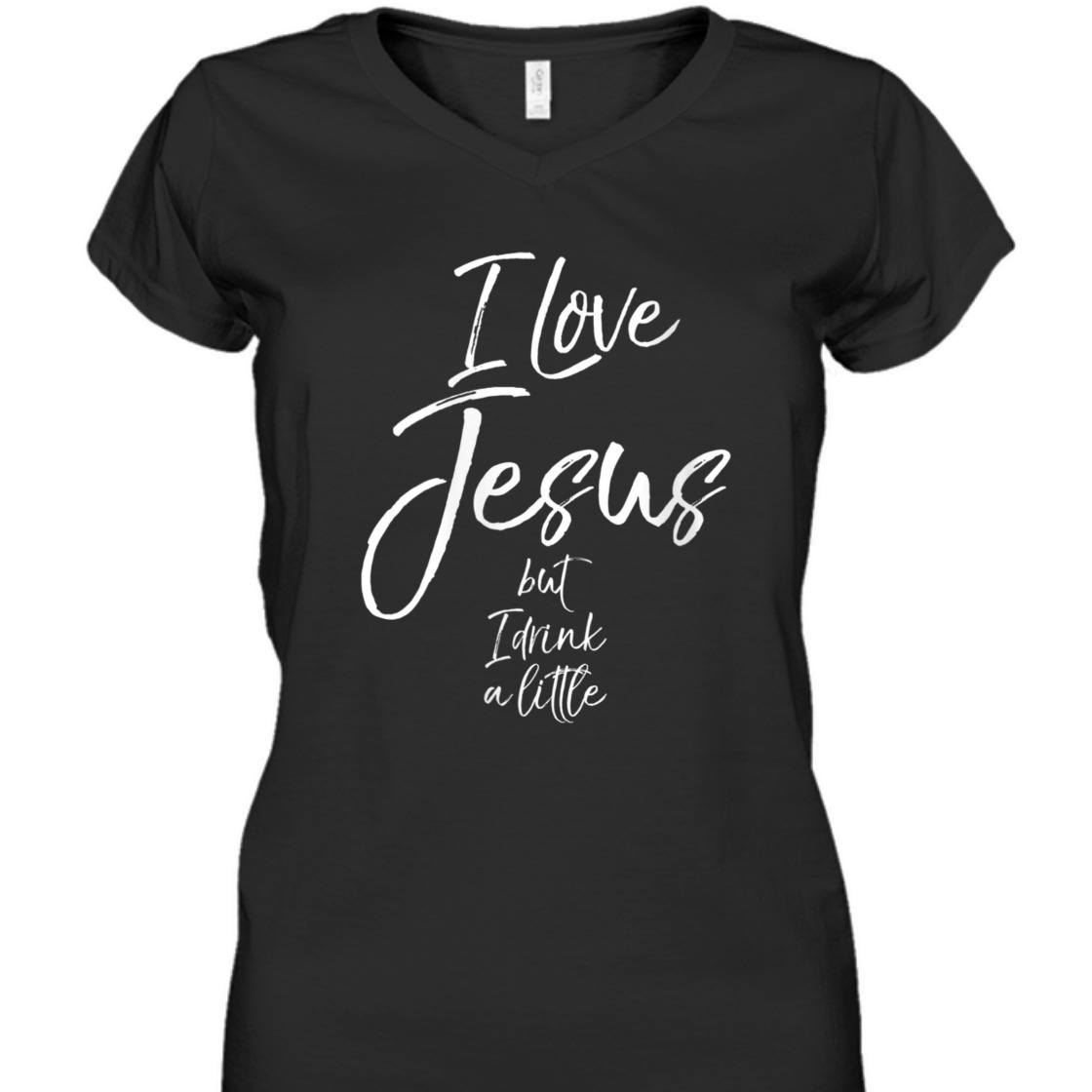 I Love Jesus But I Drink A Little Funny Christian T-Shirt