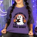 The Only Ghost I Know Is The Holy Ghost Halloween Boo Bible T-Shirt The Only Ghost I Know Is The Holy Ghost Halloween Boo Bible T-Shirt