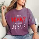 Life Is Scary Without Jesus Christian Halloween Fall T-Shirt Life Is Scary Without Jesus Christian Halloween Fall T-Shirt