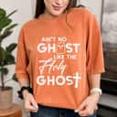 Halloween Holy Ghost Funny Christian Ain't No Ghost Like The Holy Ghost T-Shirt