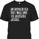 Introverted But Willing To Discuss Jesus T-Shirt Funny Christian Religious Gift Introverted But Willing To Discuss Jesus T-Shirt Funny Christian Religious Gift