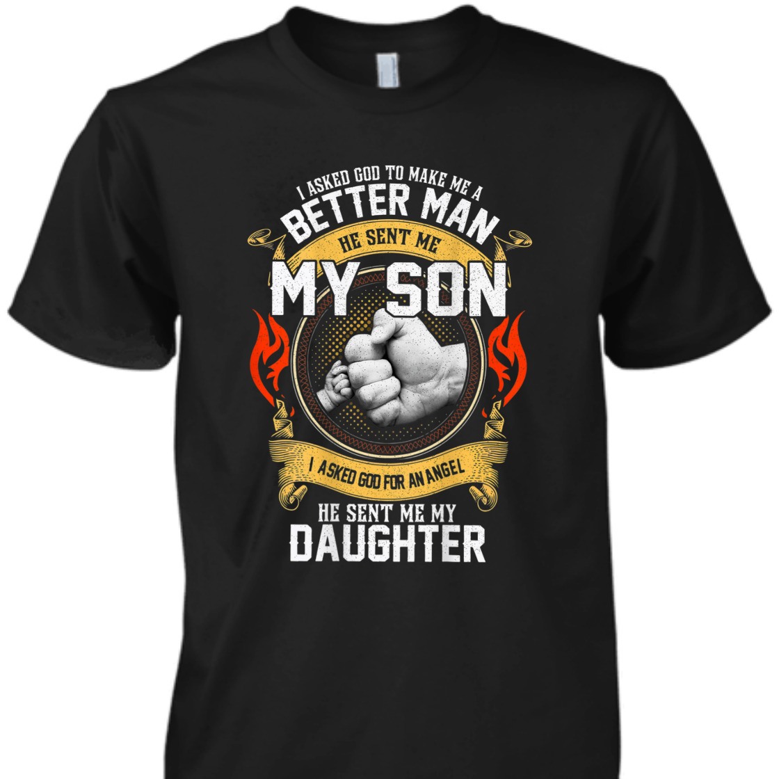 I Asked God To Make Me A Better Man He Sent Me My Son T-Shirt