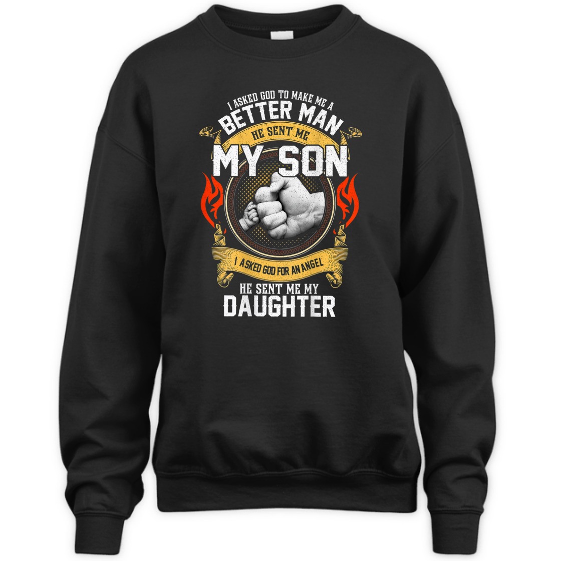 I Asked God To Make Me A Better Man He Sent Me My Son T-Shirt I Asked God To Make Me A Better Man He Sent Me My Son T-Shirt