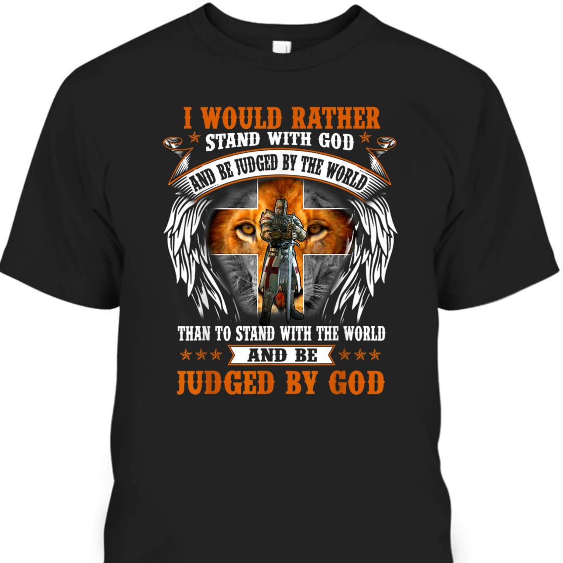 I Would Rather Stand With God And Be Judged Armor Of God T-Shirt