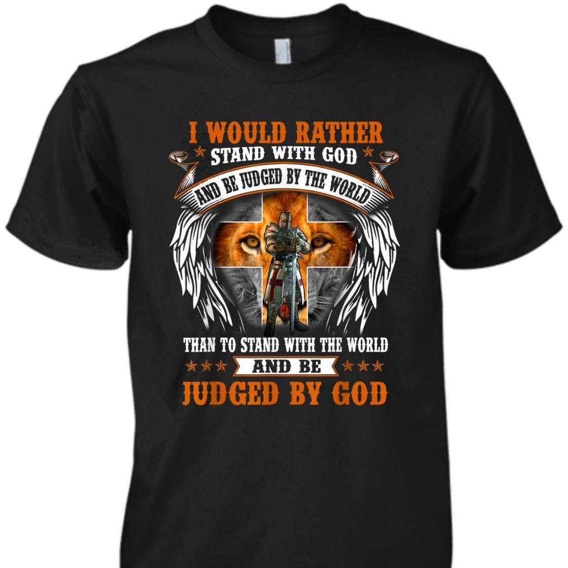 I Would Rather Stand With God And Be Judged Armor Of God T-Shirt I Would Rather Stand With God And Be Judged Armor Of God T-Shirt