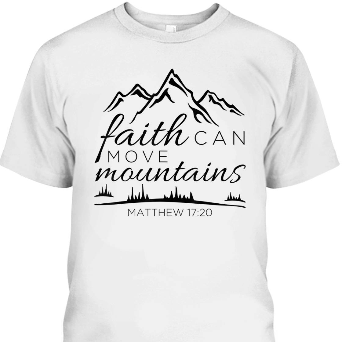 Christian Religious Bible Verse T-Shirt Faith Can Move Mountains Matthew 17:20