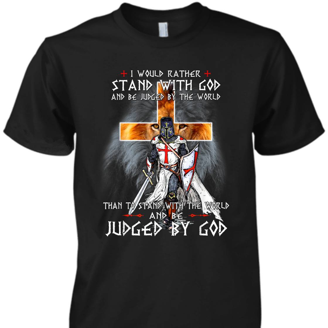 I Would Rather Stand With God And Be Judged By The World T-Shirt Knight Templar Armor Of God I Would Rather Stand With God And Be Judged By The World T-Shirt Knight Templar Armor Of God