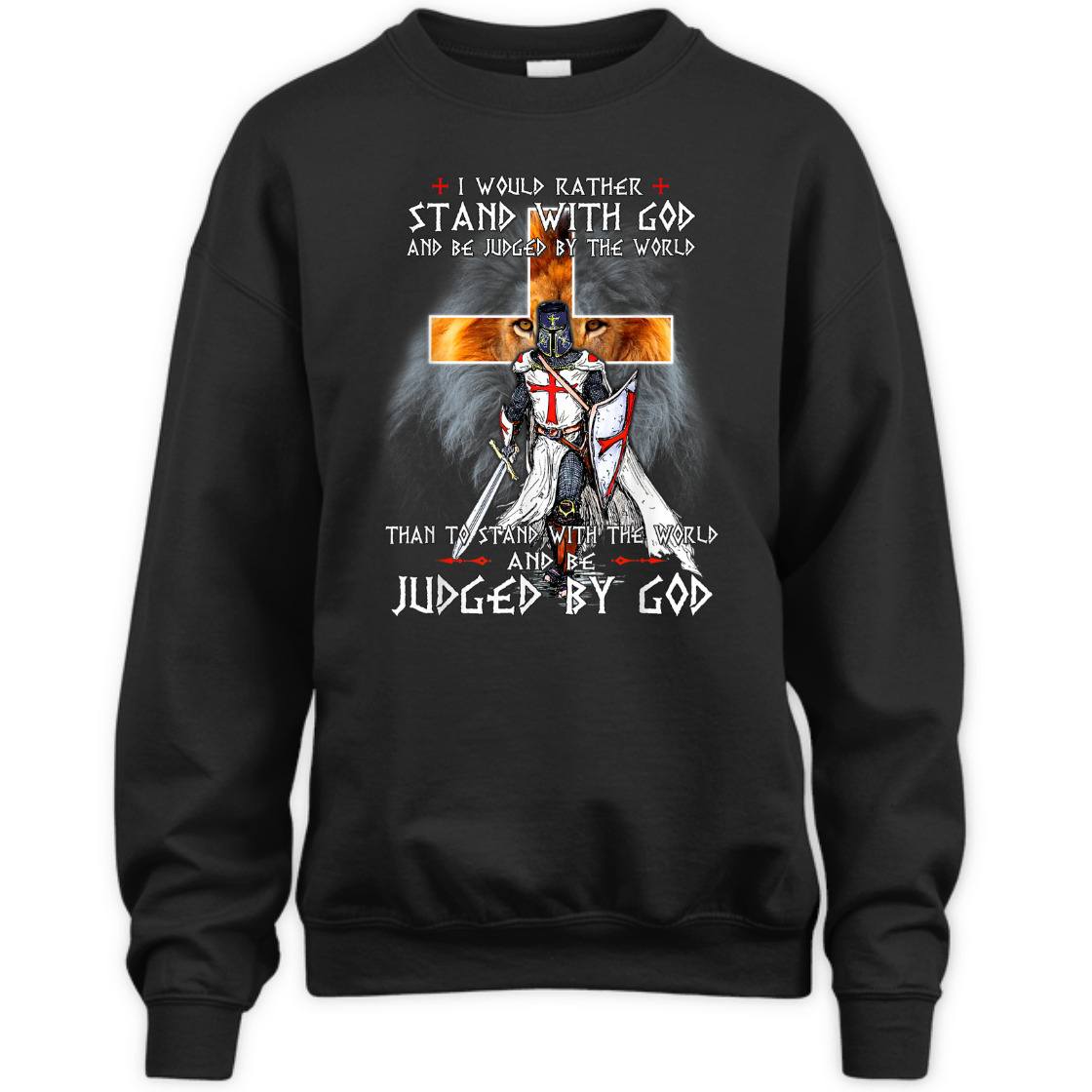 I Would Rather Stand With God And Be Judged By The World T-Shirt Knight Templar Armor Of God I Would Rather Stand With God And Be Judged By The World T-Shirt Knight Templar Armor Of God