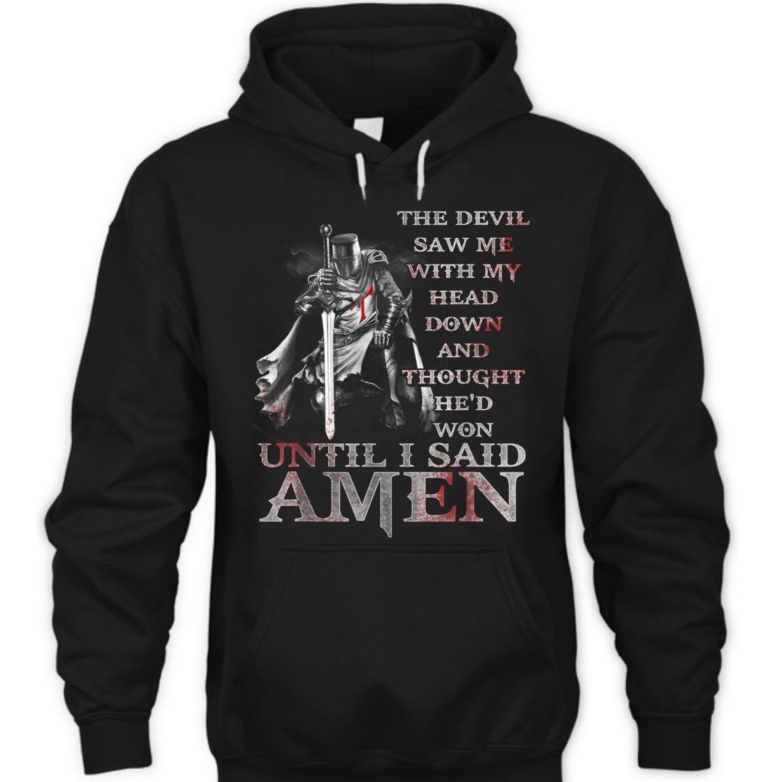 Knights Templar Armor Of God T-Shirt The Devil Saw Me With My Head Down Until I Said Amen Knights Templar Armor Of God T-Shirt The Devil Saw Me With My Head Down Until I Said Amen