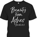 Beauty From Ashes Isaiah 61:3 Christian Bible Verse T-Shirt