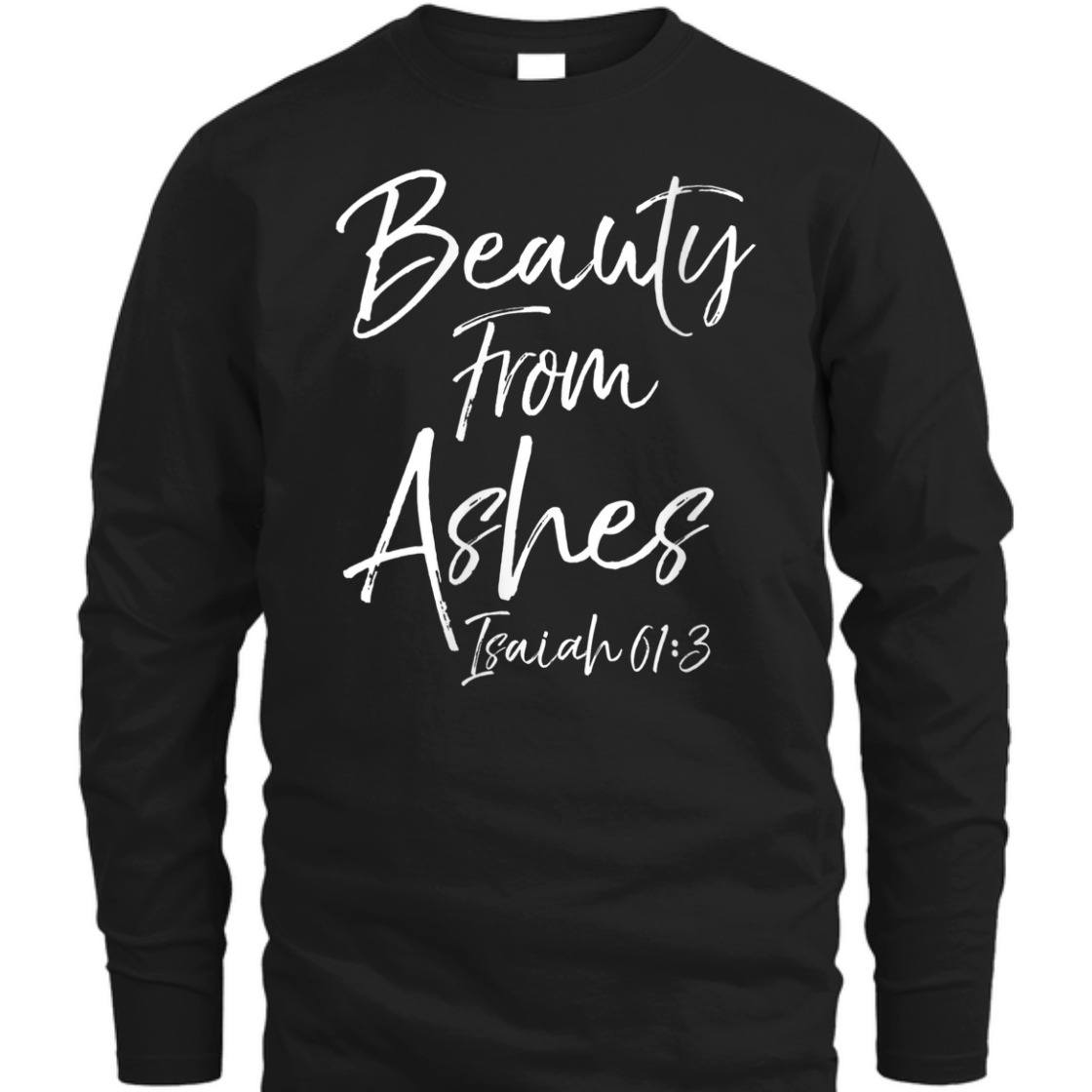 Beauty From Ashes Isaiah 61:3 Christian Bible Verse T-Shirt