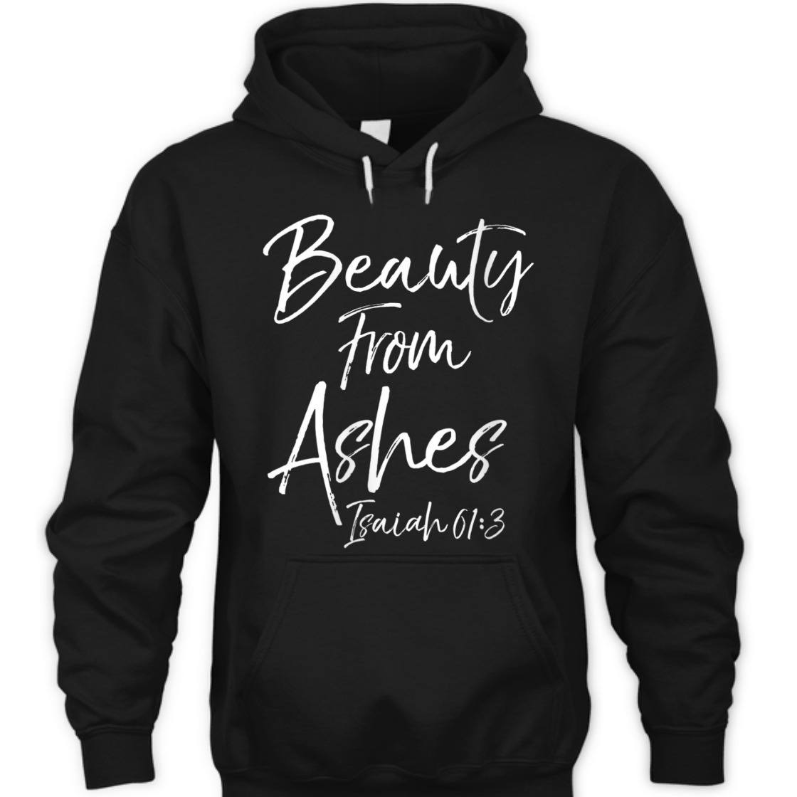 Beauty From Ashes Isaiah 61:3 Christian Bible Verse T-Shirt Beauty From Ashes Isaiah 61:3 Christian Bible Verse T-Shirt