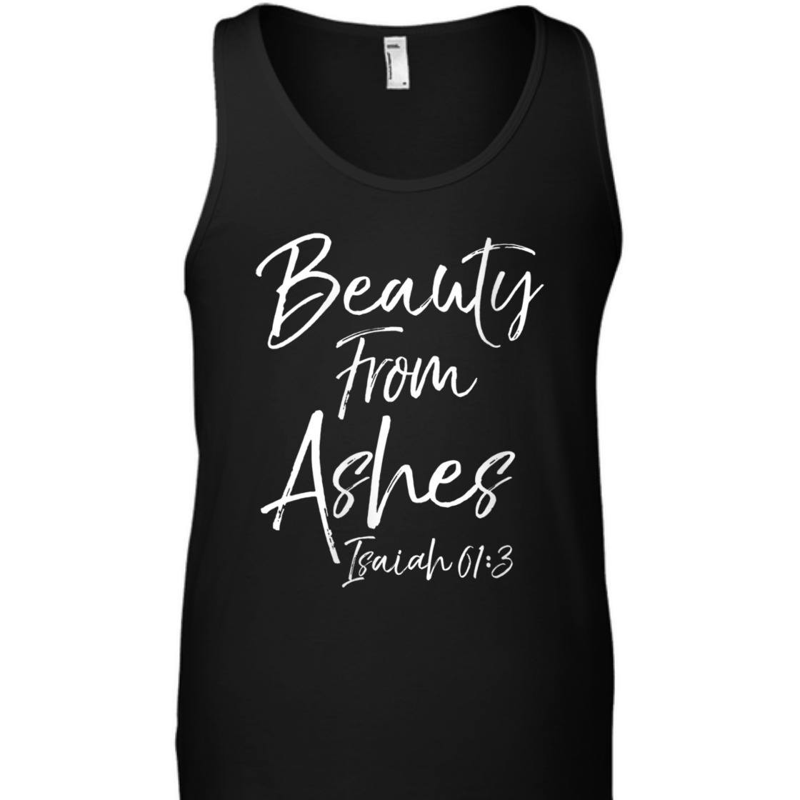 Beauty From Ashes Isaiah 61:3 Christian Bible Verse T-Shirt Beauty From Ashes Isaiah 61:3 Christian Bible Verse T-Shirt