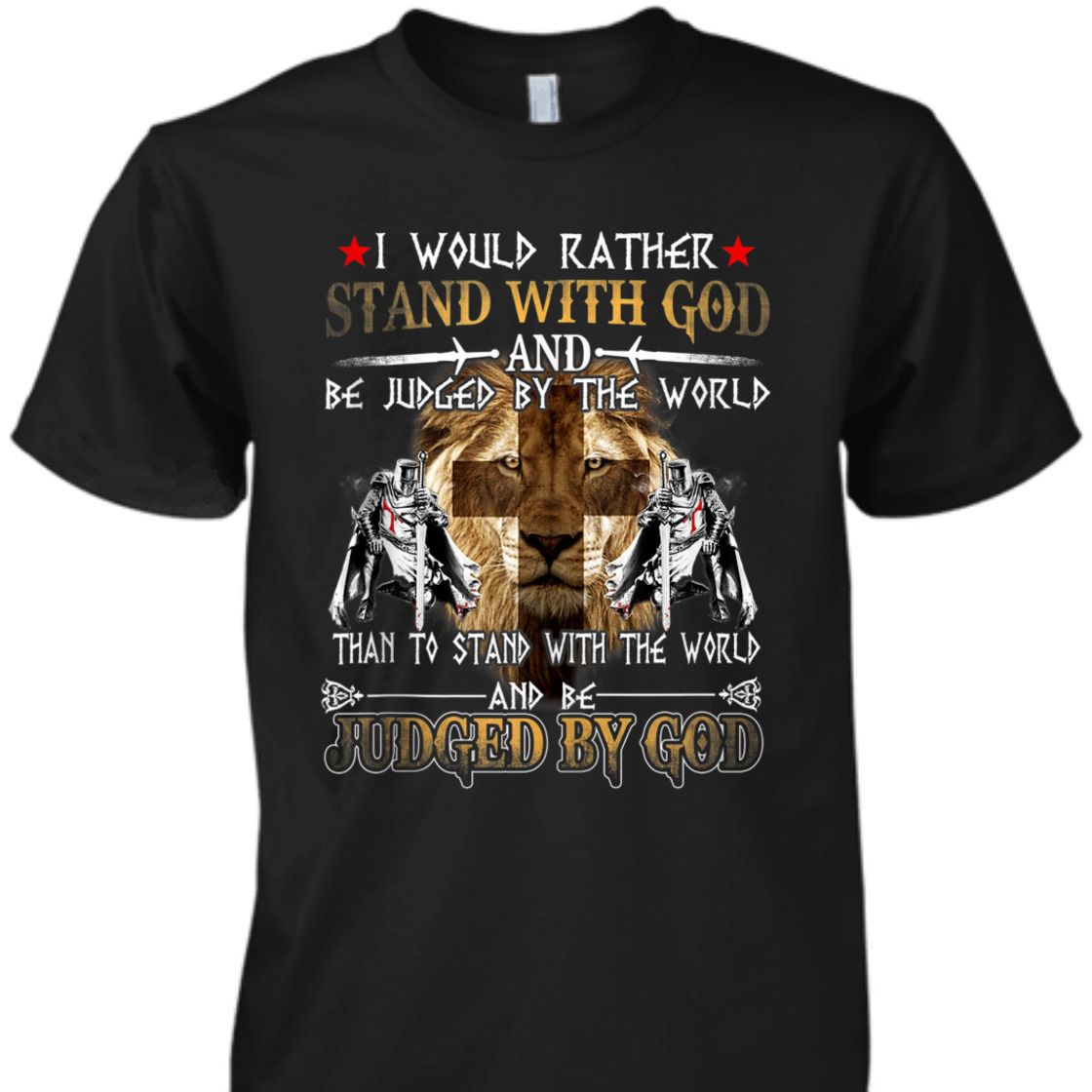 Armor Of God I Would Rather Stand With God T-Shirt Knight Templar With Lion Of Judah Armor Of God I Would Rather Stand With God T-Shirt Knight Templar With Lion Of Judah