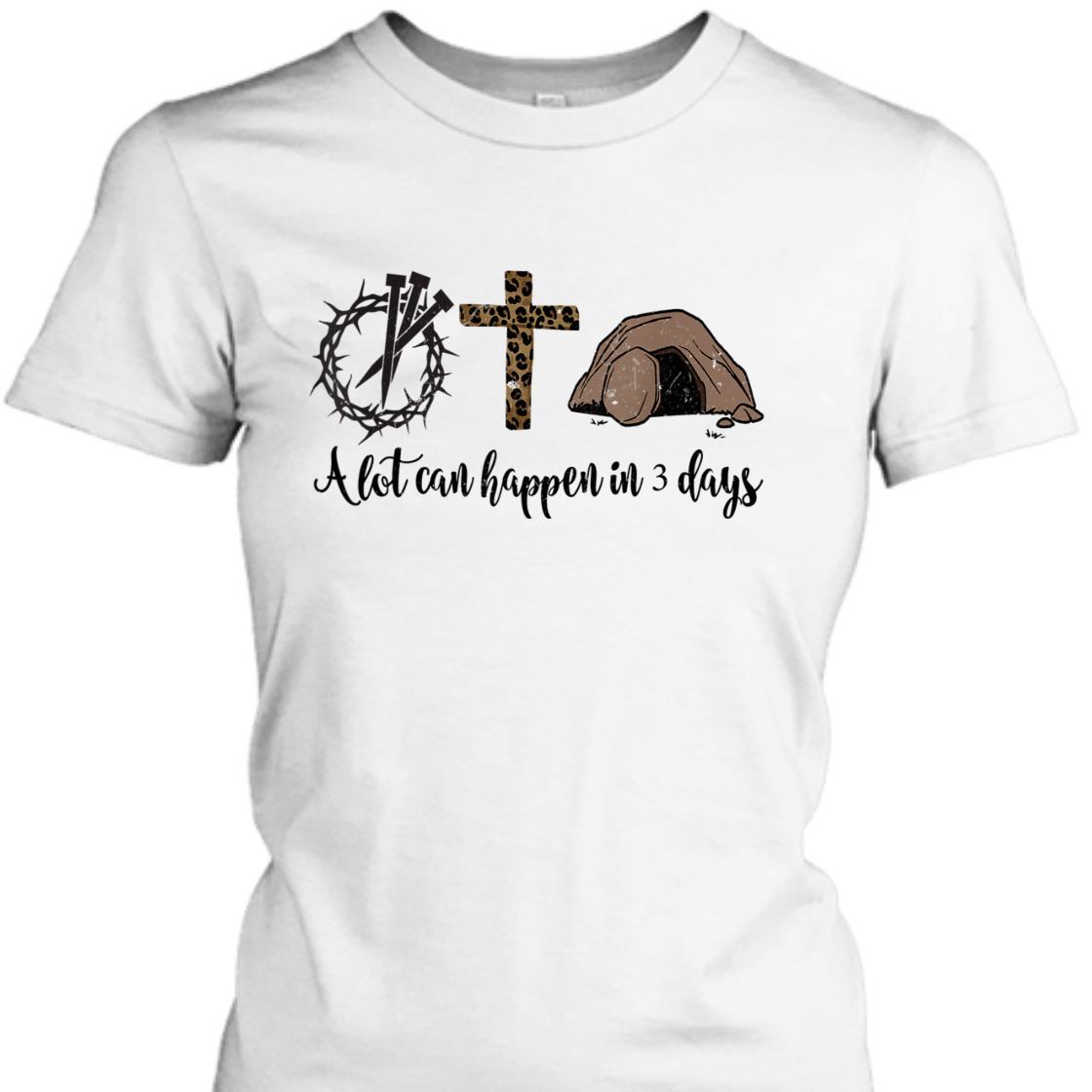 A Lot Can Happen In 3 Days Hallelujah Easter Day T-Shirt A Lot Can Happen In 3 Days Hallelujah Easter Day T-Shirt