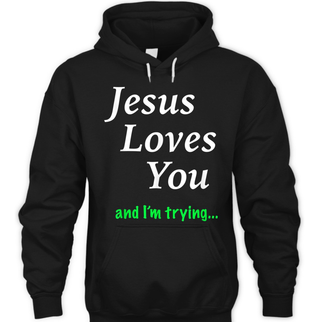 Jesus Loves You And I'm Trying Funny Christian T-Shirt Jesus Loves You And I'm Trying Funny Christian T-Shirt