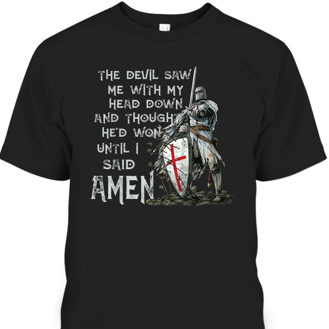 The Devil Saw Me With My Head Down Until I Said Amen Armor Of God T-Shirt