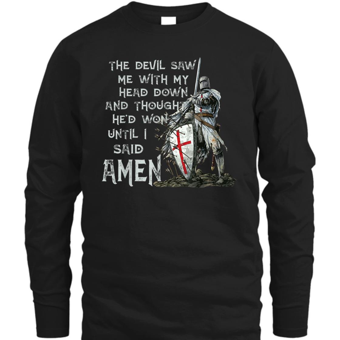The Devil Saw Me With My Head Down Until I Said Amen Armor Of God T-Shirt The Devil Saw Me With My Head Down Until I Said Amen Armor Of God T-Shirt