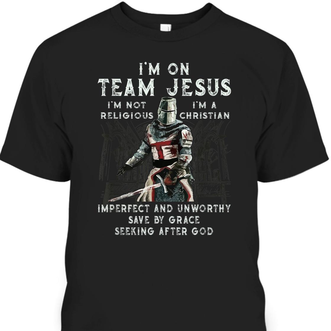 Armor Of God Knight Templar T-Shirt I'm On Team Jesus I'm A Save By Grace Seeking After God