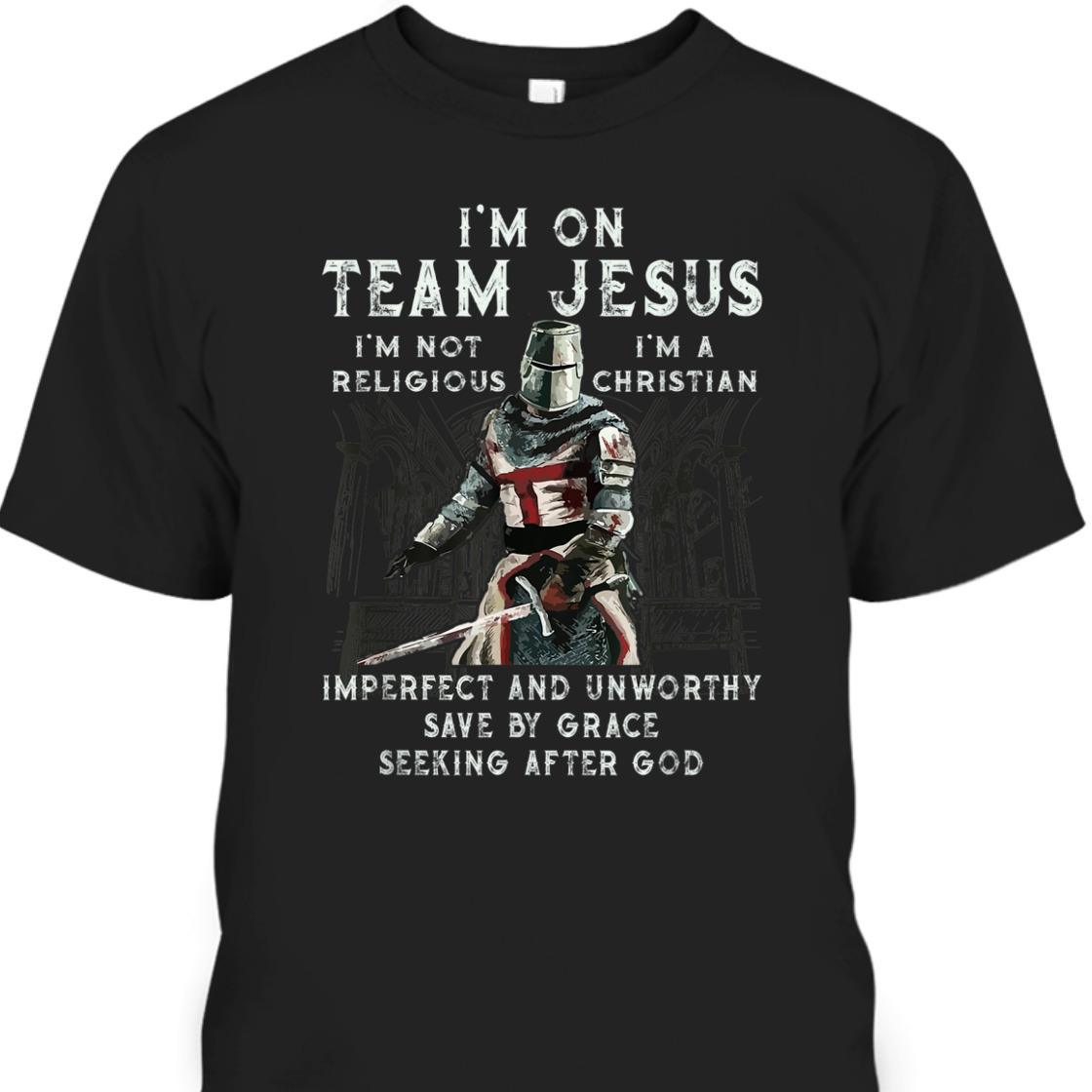 Armor Of God Knight Templar T-Shirt I'm On Team Jesus I'm A Save By Grace Seeking After God Armor Of God Knight Templar T-Shirt I'm On Team Jesus I'm A Save By Grace Seeking After God