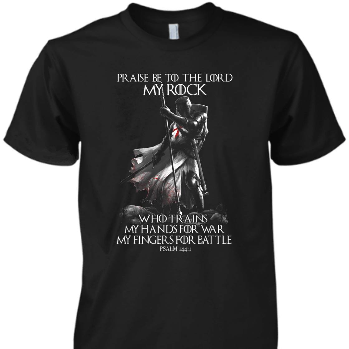 Knight Templar Praise Be To The Lord My Rock Armor Of God Knight Templar T-Shirt Psalm 144:1 Knight Templar Praise Be To The Lord My Rock Armor Of God Knight Templar T-Shirt Psalm 144:1