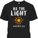 Be The Light Matthew 5:14 Christians Religious Gift T-Shirt Be The Light Matthew 5:14 Christians Religious Gift T-Shirt