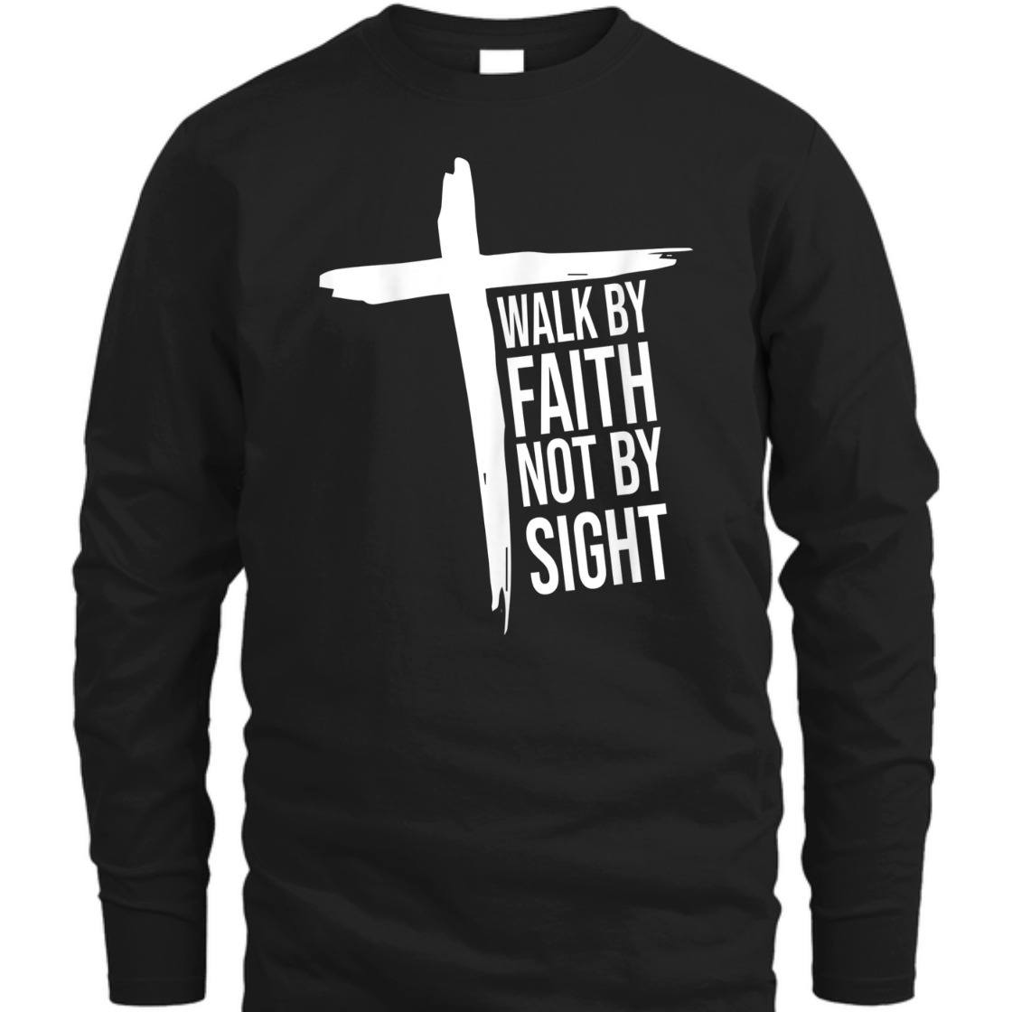 Walk By Faith Not By Sight T-Shirt With Christian Cross Perfect Gift For Believers Walk By Faith Not By Sight T-Shirt With Christian Cross Perfect Gift For Believers