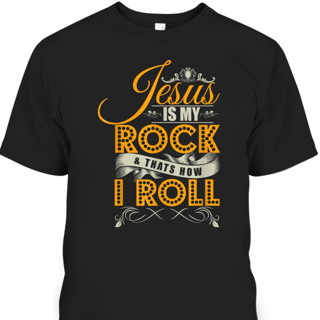 Jesus Is My Rock & That's How I Roll Funny Christian Religious T-Shirt Jesus Is My Rock & That's How I Roll Funny Christian Religious T-Shirt