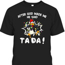 After God Made Me He Said TaDa Funny Christian T-Shirt