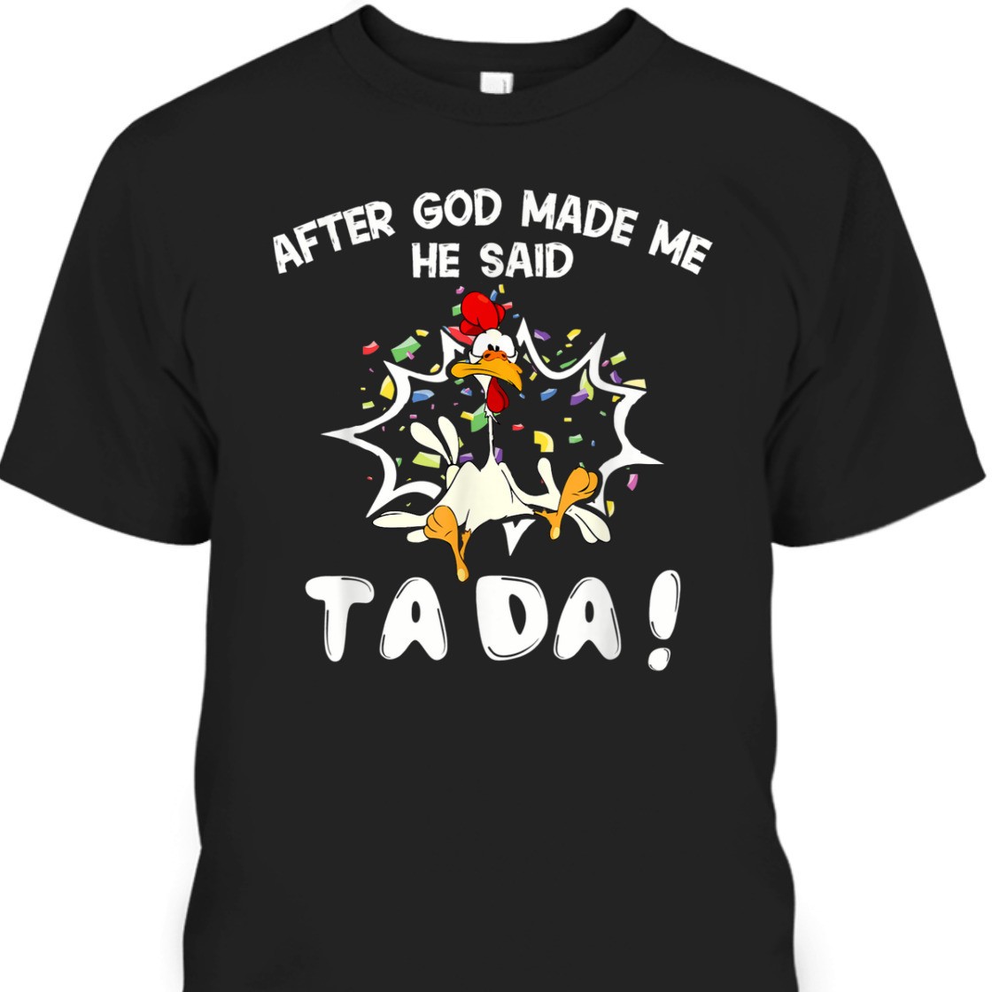 After God Made Me He Said TaDa Funny Christian T-Shirt