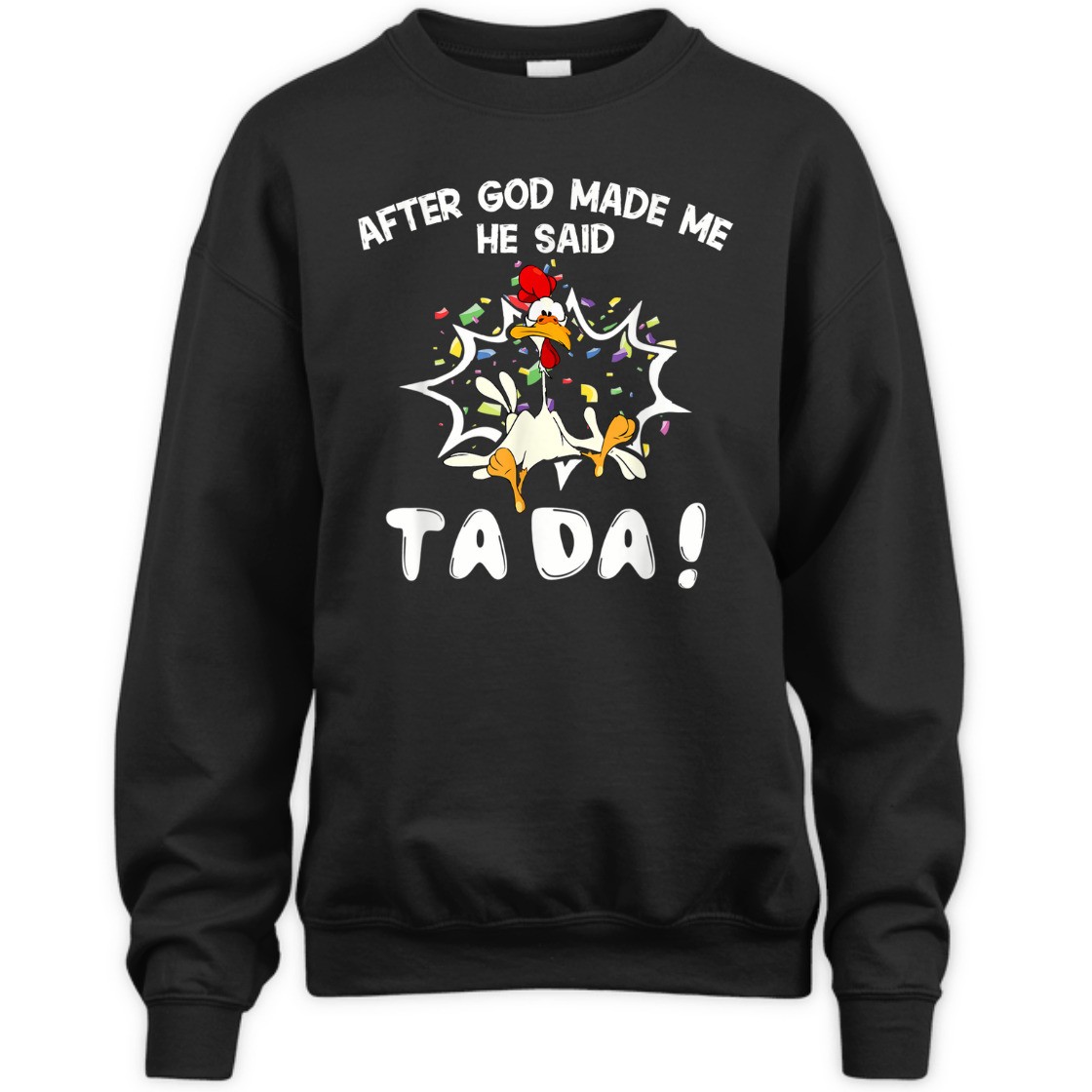 After God Made Me He Said TaDa Funny Christian T-Shirt After God Made Me He Said TaDa Funny Christian T-Shirt